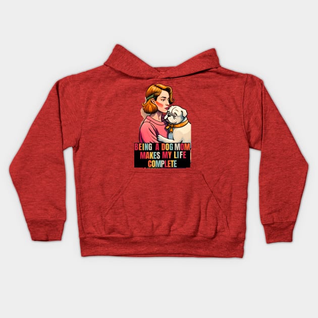 Being a Dog Mom Makes My Life Complete Kids Hoodie by Cheeky BB